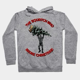 The Squatch Who Broke Christmas! Hoodie